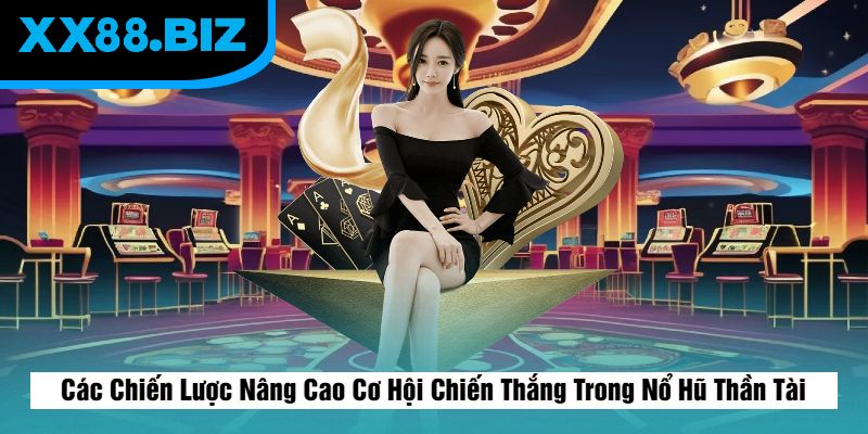 Những chiến lược nâng cao cơ hội thắng