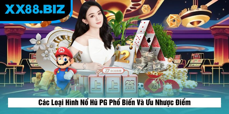 Các Loại Hình Nổ Hũ PG Phổ Biến Và Ưu Nhược Điểm