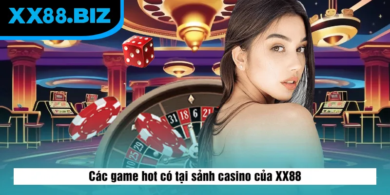 Các game hot có tại sảnh casino của XX88