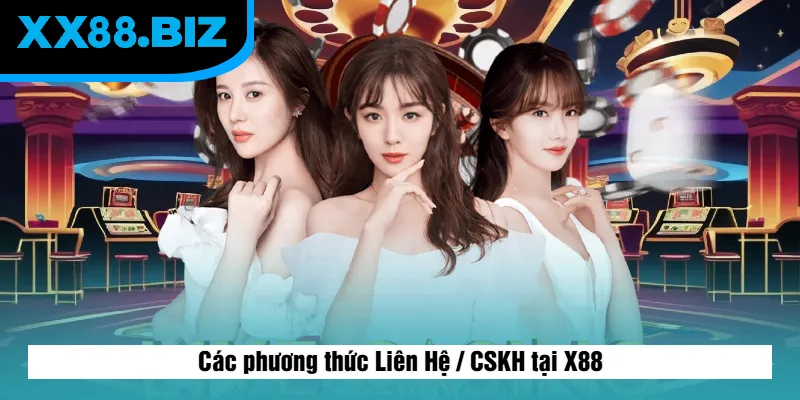 Các phương thức Liên Hệ / CSKH tại X88