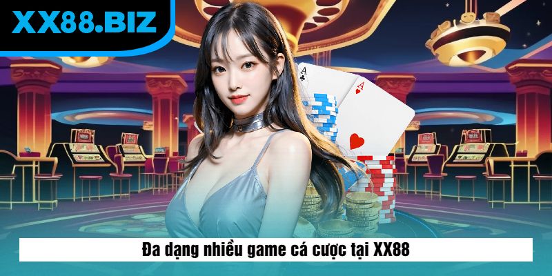 Đa dạng nhiều game cá cược tại XX88
