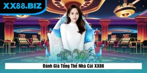 Đánh Giá Tổng Thể Nhà Cái XX88