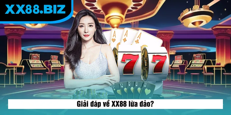 Giải đáp về XX88 lừa đảo?
