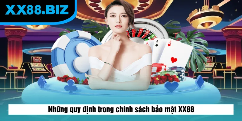 Những quy định trong chính sách bảo mật XX88