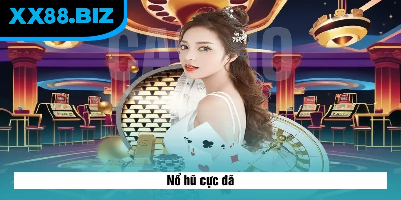 Nổ hũ cực đã