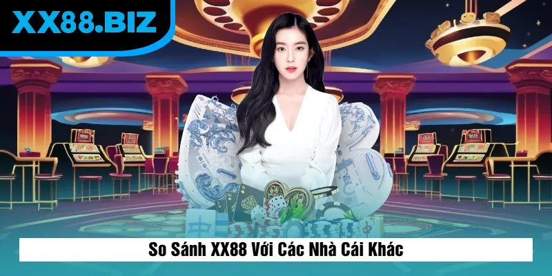 So Sánh XX88 Với Các Nhà Cái Khác