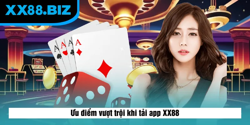 Ưu điểm vượt trội khi tải app XX88